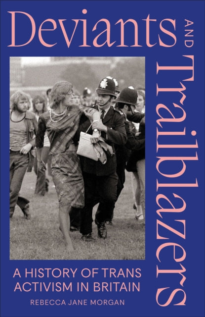 Deviants and Trailblazers: A History of Trans Activism in Britain