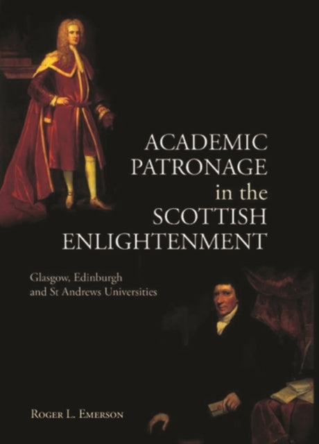 Academic Patronage in the Scottish Enlightenment: Glasgow, Edinburgh and St Andrews Universities