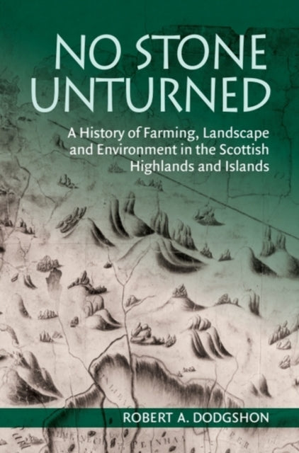 No Stone Unturned: A History of Farming, Landscape and Environment in the Scottish Highlands and Islands