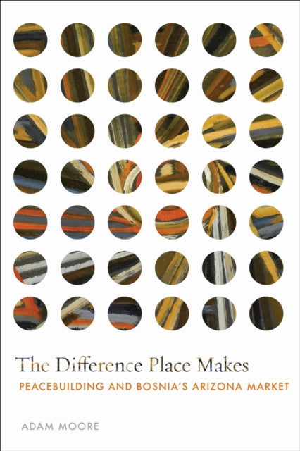 The Difference Place Makes: Peacebuilding and Bosnia's Arizona Market