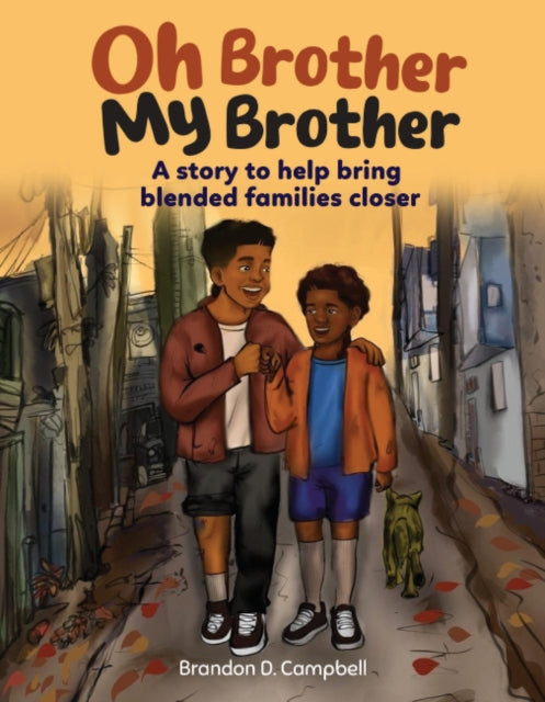 Oh Brother, My Brother: A Story to Help Bring Blended Families Closer