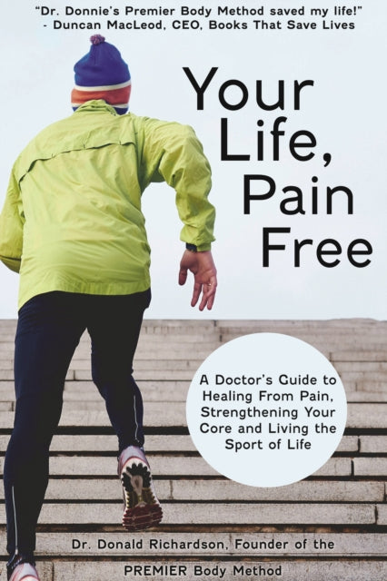Your Life Pain Free: A Doctor's Guide to Healing From Pain, Strengthening Your Core, and Living the Sport of Life
