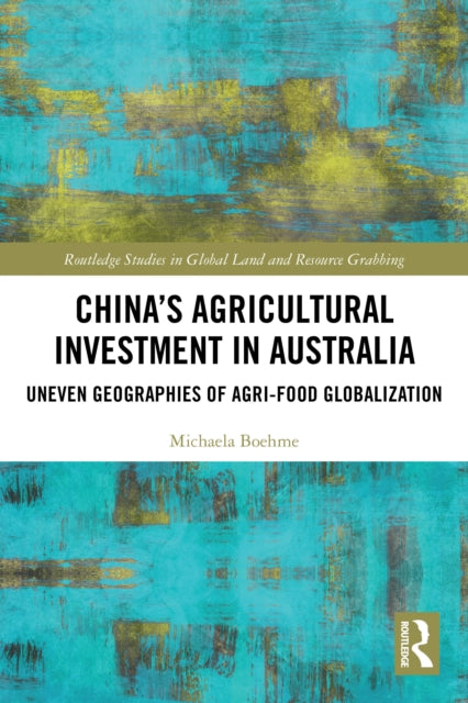 China's Agricultural Investment in Australia: Uneven Geographies of Agri-Food Globalization