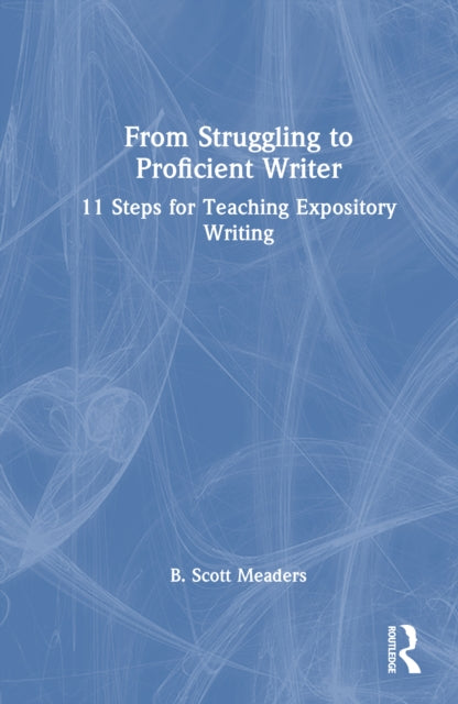 From Struggling to Proficient Writer: 11 Steps for Teaching Expository Writing