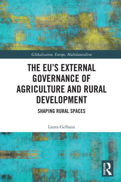 The EU’s External Governance of Agriculture and Rural Development: Shaping Rural Spaces