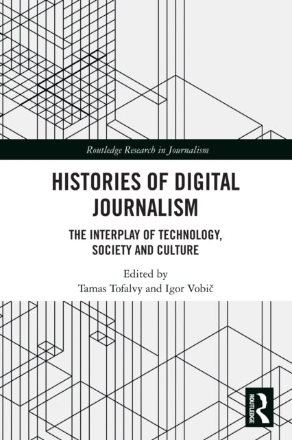 Histories of Digital Journalism: The Interplay of Technology, Society and Culture