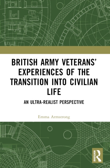 British Army Veterans’ Experiences of the Transition into Civilian Life: An Ultra-Realist Perspective