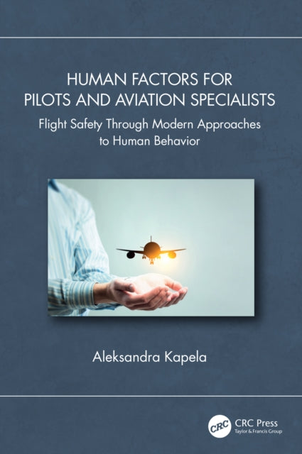Human Factors for Pilots and Aviation Specialists: Flight Safety Through Modern Approaches to Human Behavior
