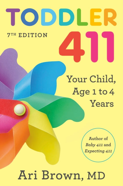 Toddler 411, 7th Edition: Your Child, Age 1 to 4