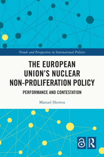 The European Union's Nuclear Non-proliferation Policy: Performance and Contestation