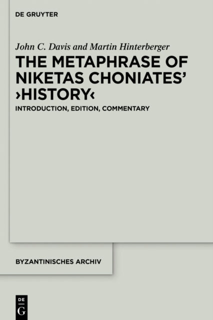 The Metaphrase of Niketas Choniates’ ›History‹: Introduction, Edition, Commentary