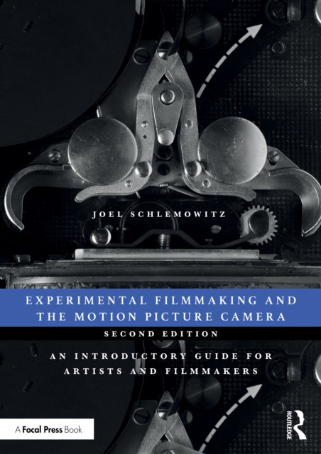 Experimental Filmmaking and the Motion Picture Camera: An Introductory Guide for Artists and Filmmakers