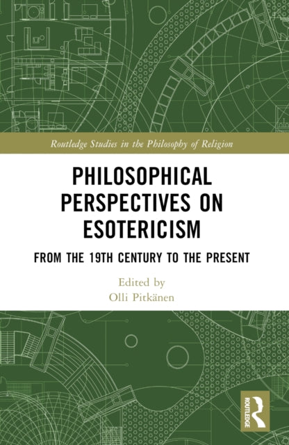 Philosophical Perspectives on Esotericism: From the 19th Century to the Present