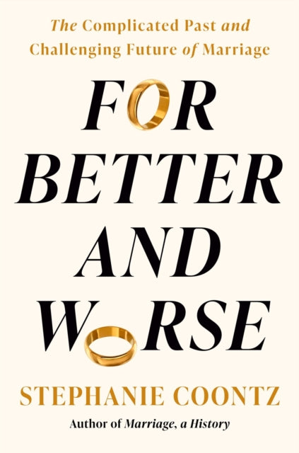 For Better and Worse: The Complicated Past and Challenging Future of Marriage