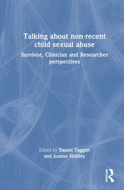 Talking about non-recent child sexual abuse: Survivor, Clinician and Researcher perspectives