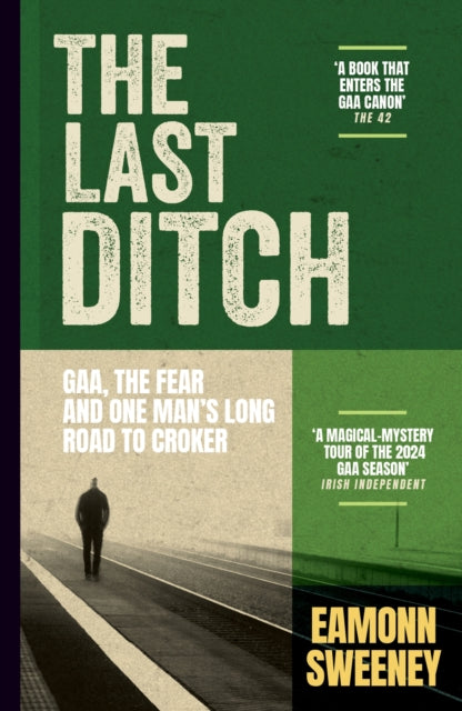 The Last Ditch: GAA, the Fear, and One Man’s Long Road to Croker