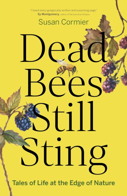 Dead Bees Still Sting: Tales of Life at the Edge of Nature