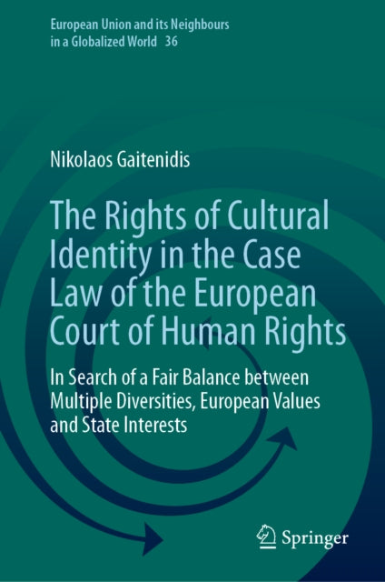 The Rights of Cultural Identity in the Case Law of the European Court of Human Rights: In Search of a Fair Balance between Multiple Diversities, European Values and State Interests