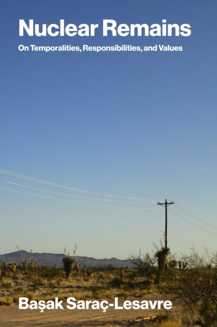Nuclear Remains: On Temporalities, Responsibilities, and Values