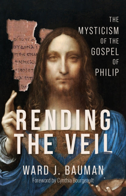 Rending the Veil: The Mysticism of the Gospel of Philip
