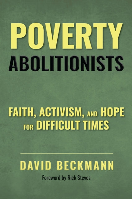 Poverty Abolitionists: Faith, Activism, and Hope for Difficult Times