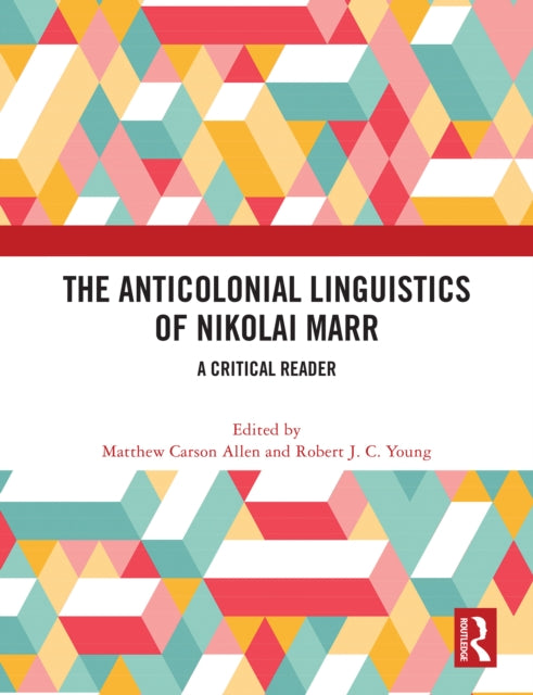 The Anticolonial Linguistics of Nikolai Marr: A Critical Reader