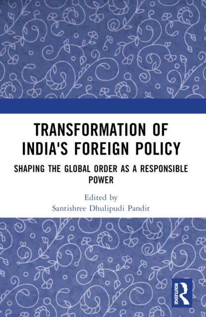 Transformation of India's Foreign Policy: Shaping the Global Order as a Responsible Power