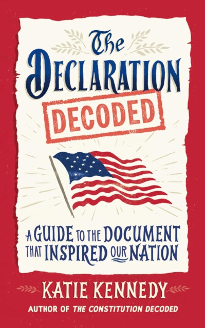The Declaration Decoded: A Guide to the Document that Inspired Our Nation