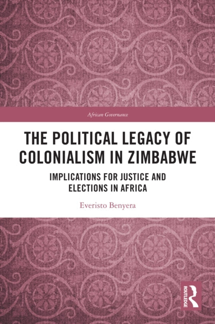 The Political Legacy of Colonialism in Zimbabwe: Implications for Justice and Elections in Africa