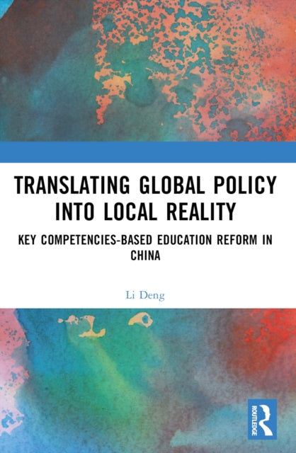 Translating Global Policy into Local Reality: Key Competencies-Based Education Reform in China