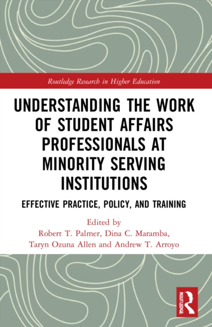 Understanding the Work of Student Affairs Professionals at Minority Serving Institutions: Effective Practice, Policy, and Training