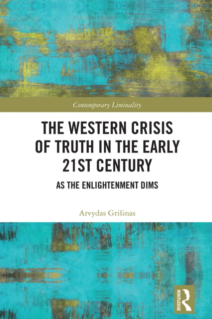 The Western Crisis of Truth in the Early 21st Century: As the Enlightenment Dims
