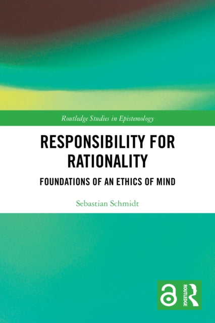 Responsibility for Rationality: Foundations of an Ethics of Mind