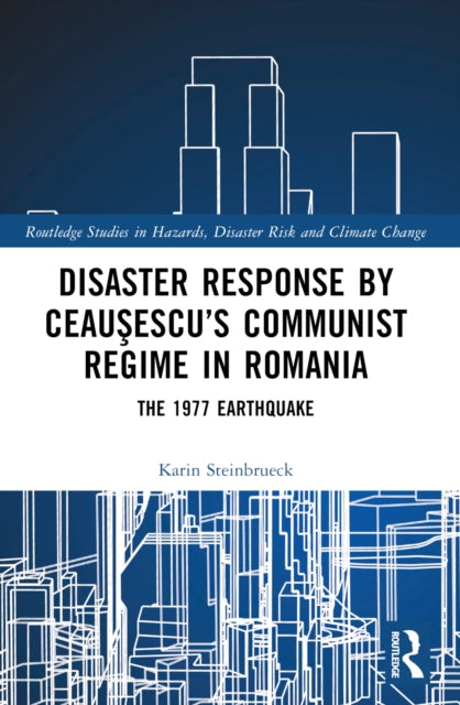 Disaster Response by Ceausescu’s Communist Regime in Romania: The 1977 Earthquake