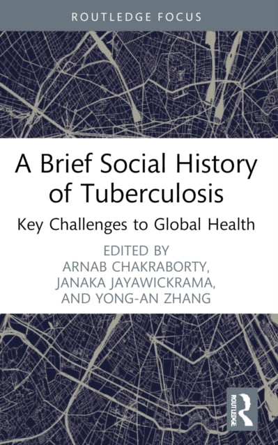 A Brief Social History of Tuberculosis: Key Challenges to Global Health
