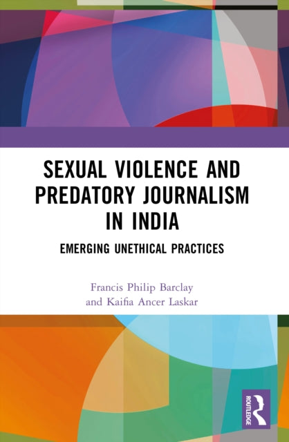 Sexual Violence and Predatory Journalism in India: Emerging Unethical Practices