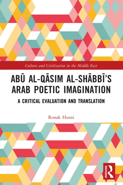 Abu al-Qasim al-Shabbi’s Arab Poetic Imagination: A Critical Evaluation and Translation