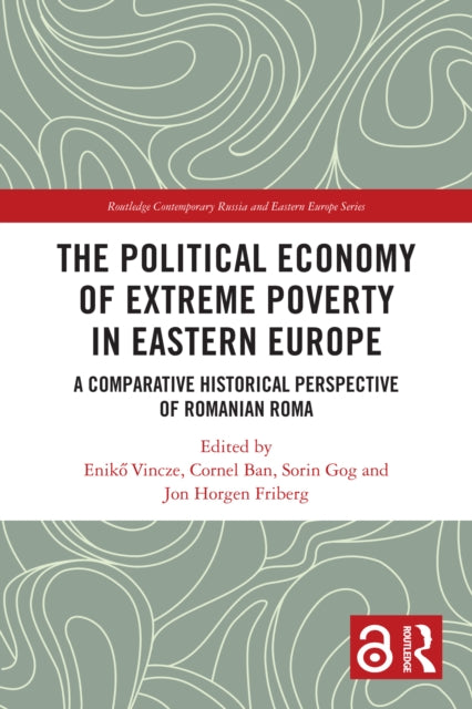 The Political Economy of Extreme Poverty in Eastern Europe: A Comparative Historical Perspective of Romanian Roma