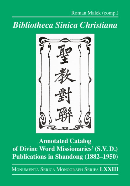 Bibliotheca Sinica Christiana: Annotated Catalog of Divine Word Missionaries’ (S.V.D.) Publications in Shandong (1882–1950)