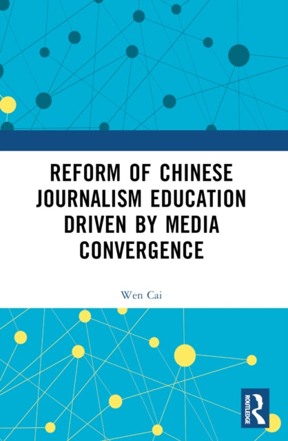 Reform of Chinese Journalism Education Driven by Media Convergence