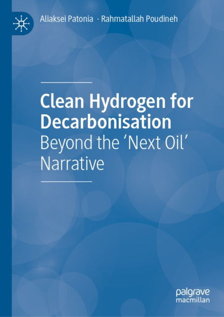 Clean Hydrogen for Decarbonisation: Beyond the ‘Next Oil’ Narrative