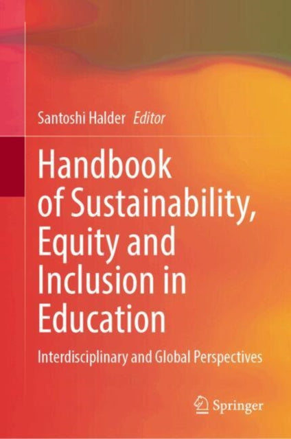Handbook of Sustainability, Equity and Inclusion in Education: Interdisciplinary and Global Perspectives