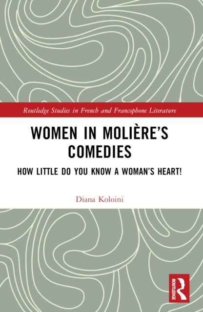 Women in Moliere’s Comedies: How Little Do You Know a Woman’s Heart!