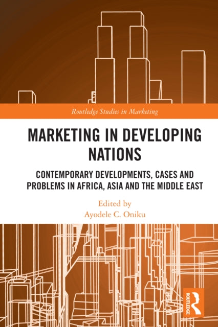 Marketing in Developing Nations: Contemporary Developments, Cases and Problems in Africa, Asia and the Middle East