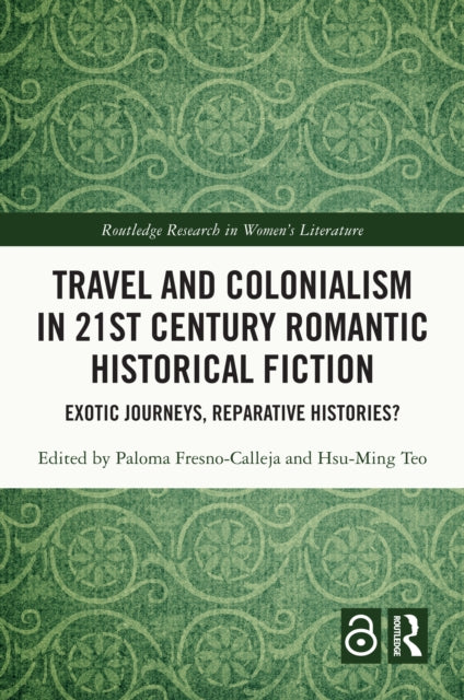 Travel and Colonialism in 21st Century Romantic Historical Fiction: Exotic Journeys, Reparative Histories?