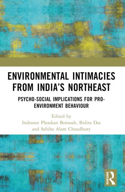 Environmental Intimacies from India’s North East: Psycho-Social Implications for Pro-Environment Behaviour