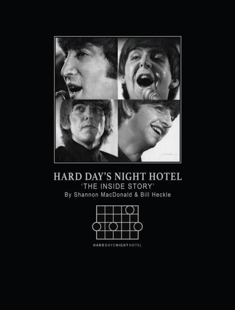 Hard Days Night Hotel: the Inside Story by Bill Heckle and Shannon Macdonald