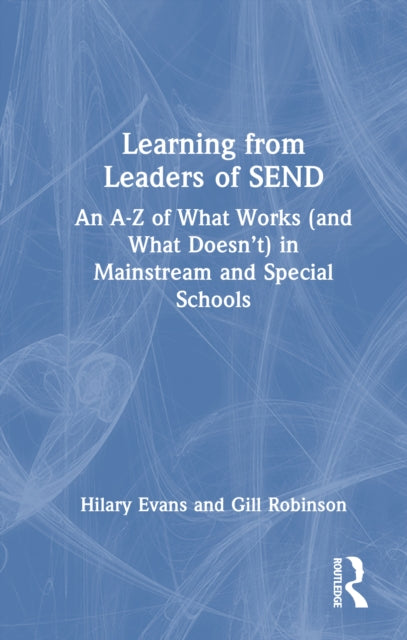 Learning from Leaders of SEND: An A-Z of What Works (and What Doesn’t) in Mainstream and Special Schools