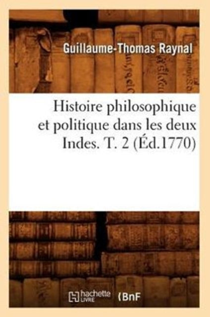 Histoire philosophique et politique dans les deux Indes. T. 2 (Ed.1770)
