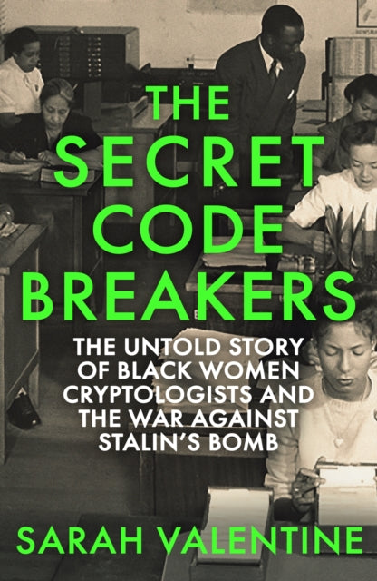 The Secret Codebreakers: The Untold Story of Black Women Cryptologists and the War Against Stalin’s Bomb